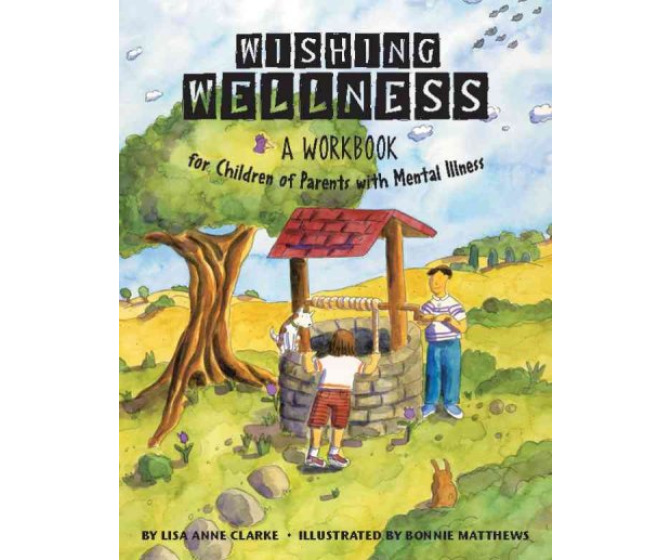 Wishing Wellness: A Workbook for Children of Parents with Mental Illness