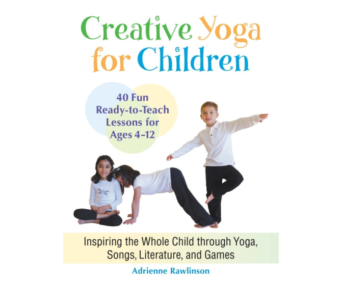 Creative Yoga for Children: 40 Ready-to-Teach Lessons