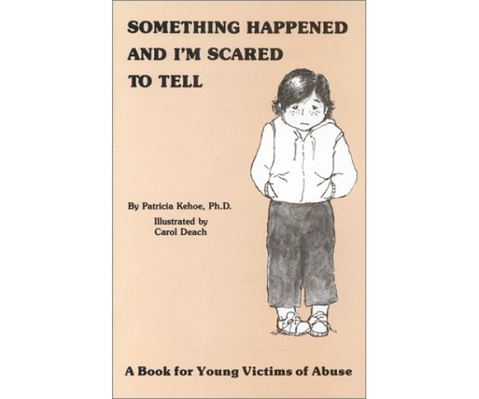 Something Happened and I'm Scared to Tell: A Book for Young Victims of Abuse