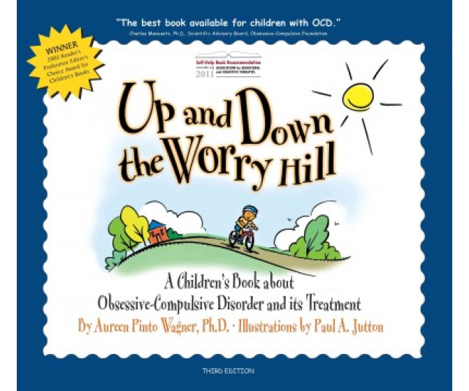 Up and Down the Worry Hill: A Children's Book about Obsessive-Compulsive Disorder and its Treatment