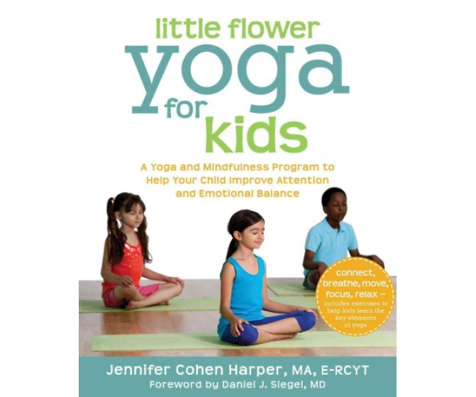 Little Flower Yoga for Kids: A Program to Help Your Child Improve Attention and Emotional Balance