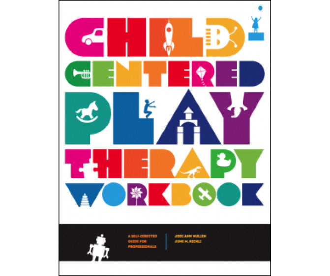ChildCentered Play Therapy Workbook A SelfDirected Guide for
