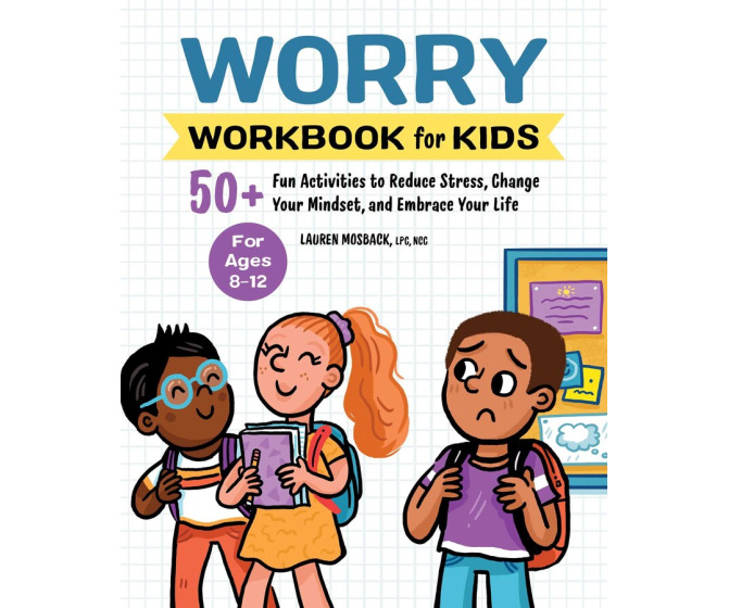 Worry Workbook for Kids: 50+ Fun Activities to Reduce Stress, Change Your Mindset, and Embrace Your Life
