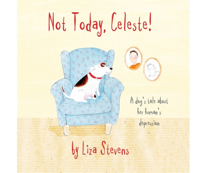 Not Today, Celeste: A Dog's Tale about Her Human's Depression