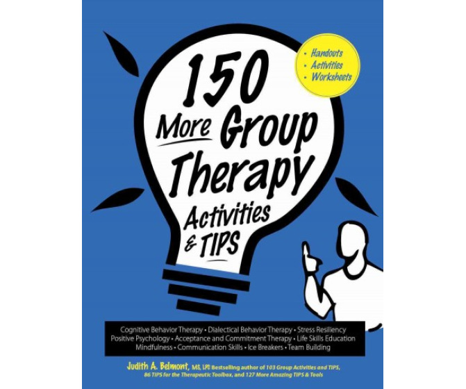 150 More Group Therapy Activities & Tips: Handouts, Activities, Worksheets
