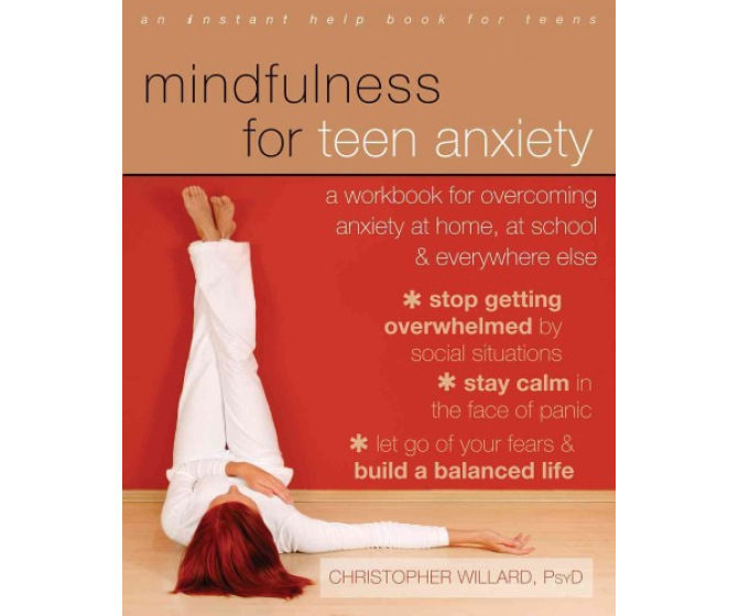 Mindfulness for Teen Anxiety: A Workbook for Overcoming Anxiety
