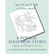 A Foster-Adoption Story: A Therapeutic Workbook for Traumatized Children