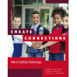 Create Connections: How to Facilitate Small Groups