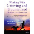Working with Grieving and Traumatized Children and Adolescents