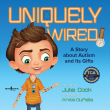 Uniquely Wired: A Book about Autism and Its Gifts