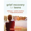 Grief Recovery for Teens: Letting Go of Painful Emotions with Body-Based Practices