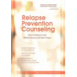 Relapse Prevention Counseling: Clinical Strategies to Guide Addiction Recovery and Reduce Relapse