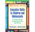 Executive Skills in Children and Adolescents (Third Edition): A Practical Guide to Assessment and Intervention