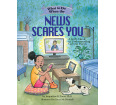 What to Do When the News Scares You: A Kid’s Guide to Understanding Current Events