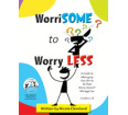 WorriSOME to Worry Less: A Guide to Managing Your Worry w/ CD