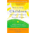 How to Help Children Through a Parent's Serious Illness: Advice from a Leading Child Life Specialist 