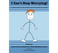 I Can't Stop Worrying: A Holistic Guide to Help children Cope with Stress and Anxiety